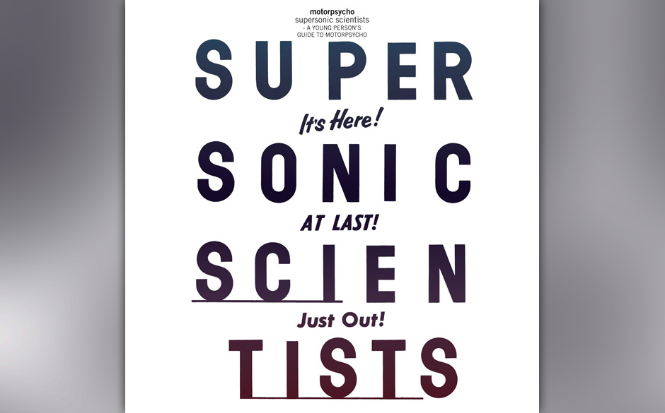 „Supersonic Scientists“ ist die retrospektive von 25 Jahren Motorpsycho – mit den für sie wichtigsten Songs des Vierteljahrhunderts.